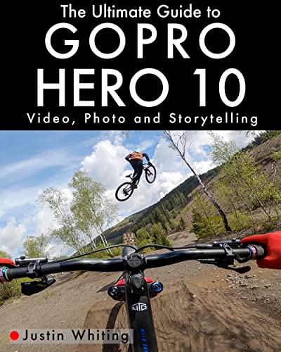 The Ultimate Guide to Gopro Hero 10: Video, Photo and Storytelling (English Edition)